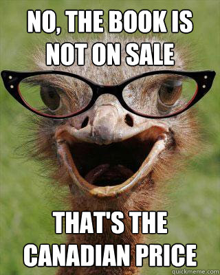 no the book is not on sale thats the canadian price - Judgmental Bookseller Ostrich