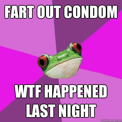 fart out condom wtf happened last night - Foul Bachelorette Frog