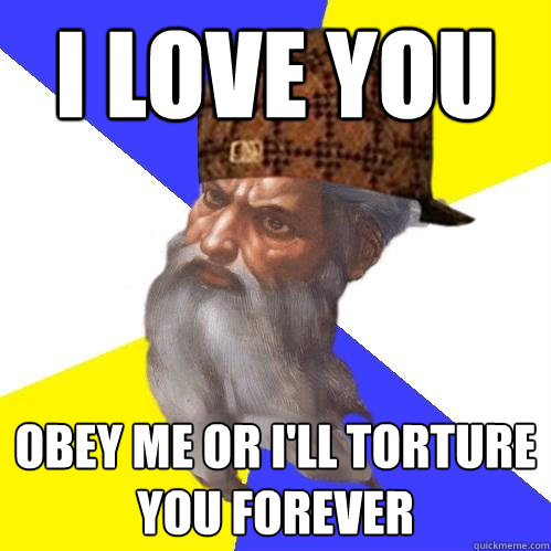 i love you obey me or ill torture you forever - Scumbag Advice God