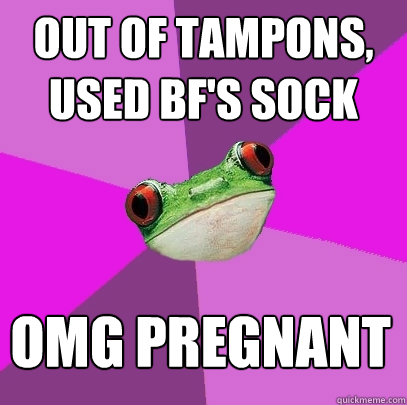 out of tampons used bfs sock omg pregnant - Foul Bachelorette Frog
