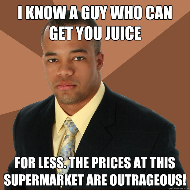 i know a guy who can get you juice for less the prices at t - Successful Black Man