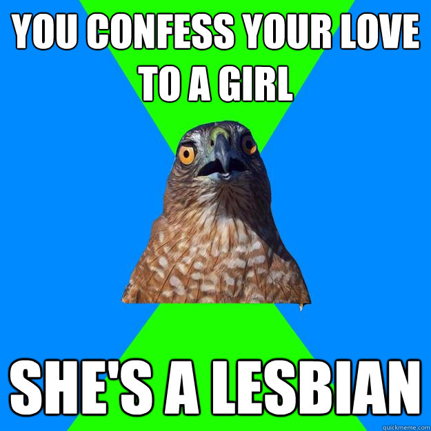 you confess your love to a girl shes a lesbian - Hawkward