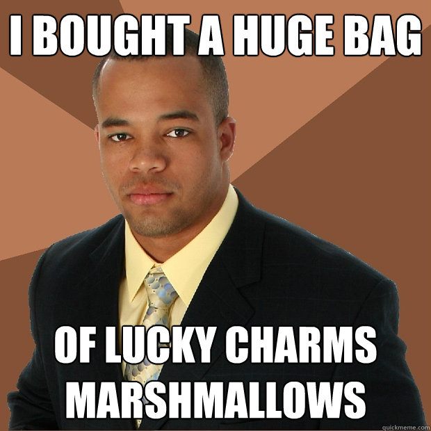 i bought a huge bag of lucky charms marshmallows - Successful Black Man