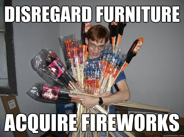 disregard furniture acquire fireworks - Crazy Fireworks Nerd