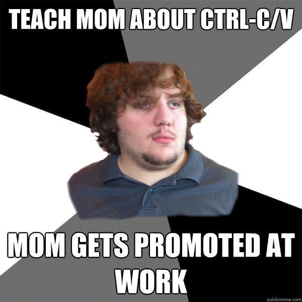 teach mom about ctrlcv mom gets promoted at work - Family Tech Support Guy