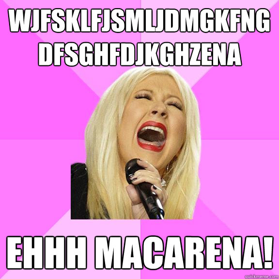wjfsklfjsmljdmgkfngdfsghfdjkghzena ehhh macarena - Wrong Lyrics Christina