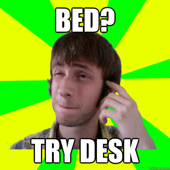 bed try desk - Irresponsible Sam