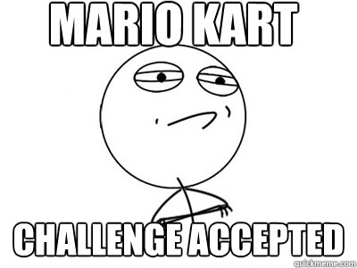 mario kart challenge accepted - Challenge Accepted