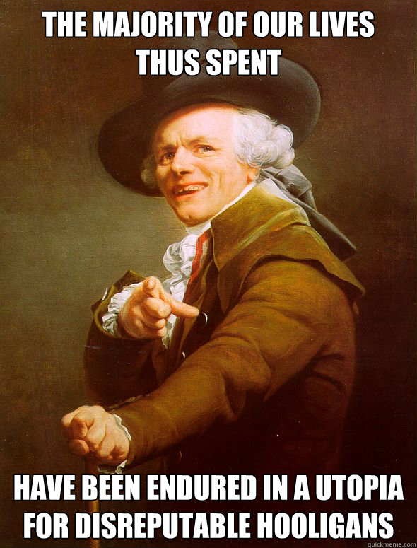 the majority of our lives thus spent have been endured in a - Joseph Ducreux