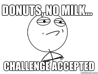 donuts no milk challenge accepted - Challenge Accepted