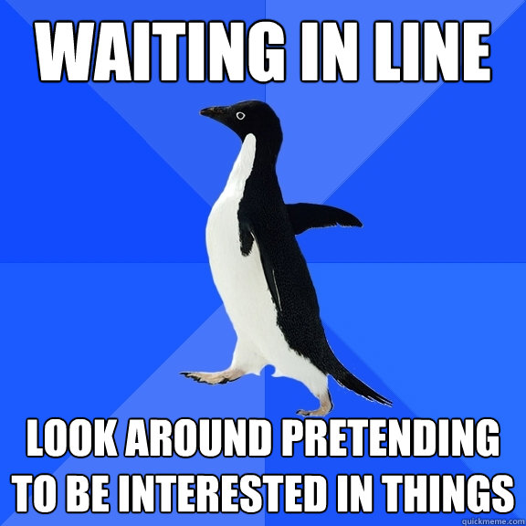 waiting in line look around pretending to be interested in t - Socially Awkward Penguin