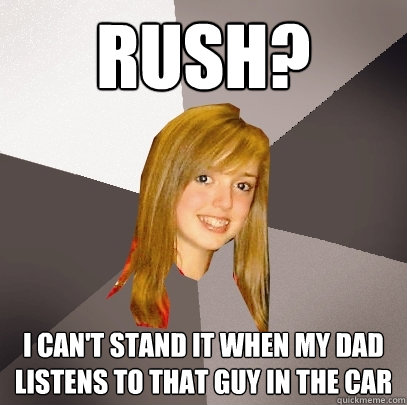 rush i cant stand it when my dad listens to that guy in th - Musically Oblivious 8th Grader