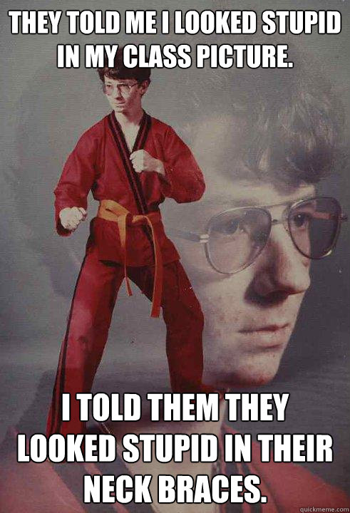 they told me i looked stupid in my class picture i told the - Karate Kyle