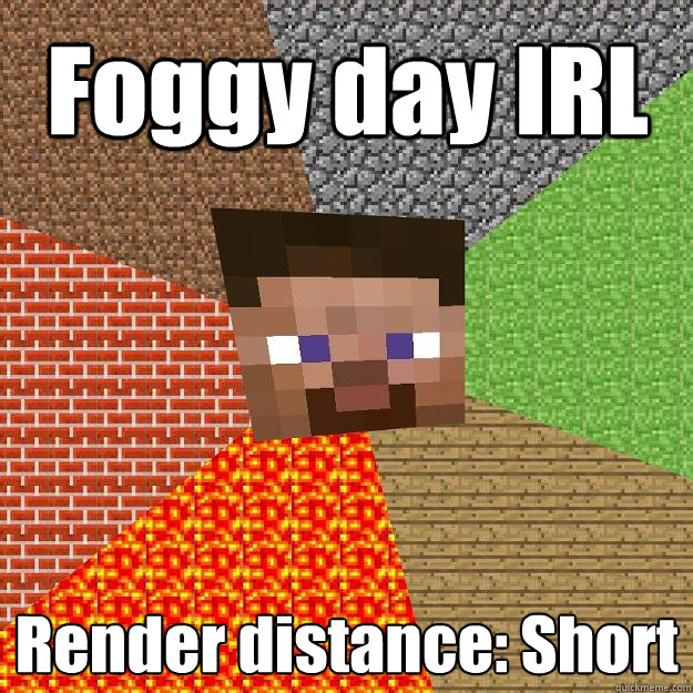 foggy day irl render distance short - Minecraft