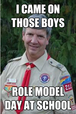 i came on those boys role model day at school - Harmless Scout Leader