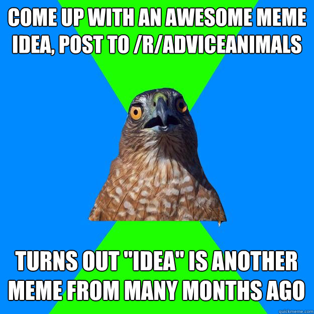 come up with an awesome meme idea post to radviceanimals - Hawkward
