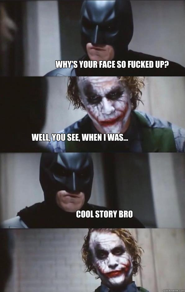 whys your face so fucked up well you see when i was c - Batman Panel