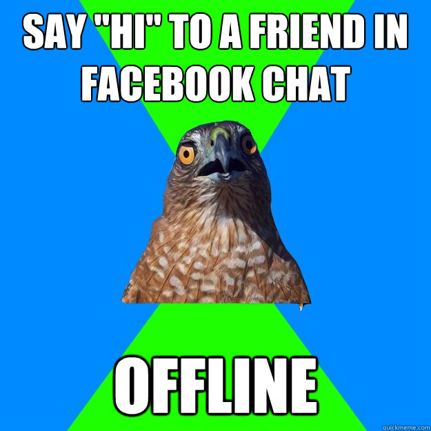 say hi to a friend in facebook chat offline - Hawkward