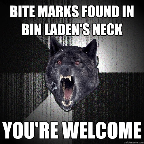 bite marks found in bin ladens neck youre welcome - Insanity Wolf