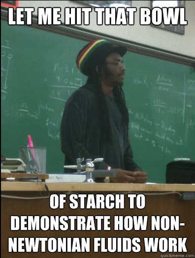 let me hit that bowl of starch to demonstrate how nonnewton - Rasta Science Teacher