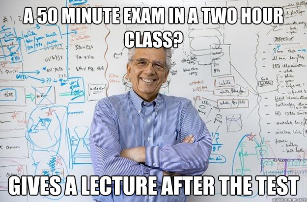 a 50 minute exam in a two hour class gives a lecture after - Engineering Professor