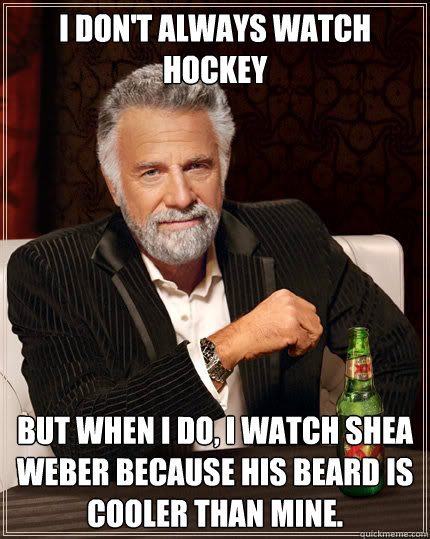 i dont always watch hockey but when i do i watch shea webe - Dos Equis man