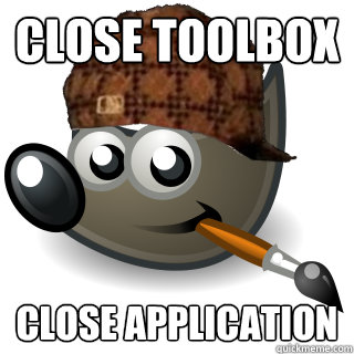 close toolbox close application - Scumbag gimp