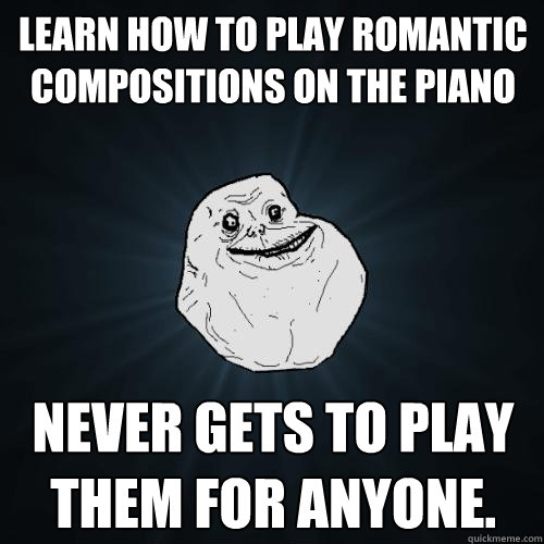 learn how to play romantic compositions on the piano never g - Forever Alone