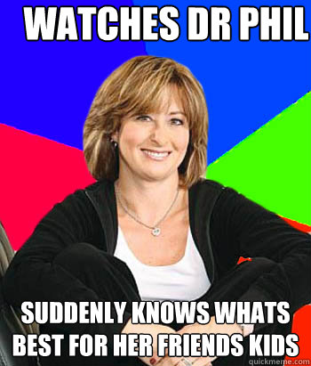watches dr phil suddenly knows whats best for her friends ki - Sheltering Suburban Mom
