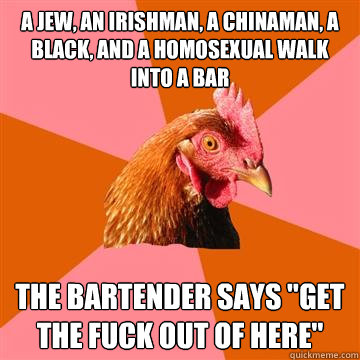 a jew an irishman a chinaman a black and a homosexual wa - Anti-Joke Chicken