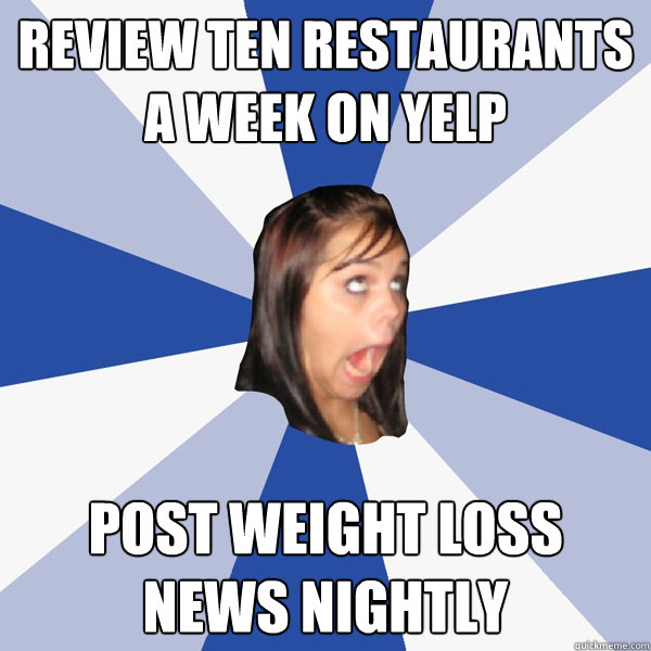 review ten restaurants a week on yelp post weight loss news - Annoying Facebook Girl