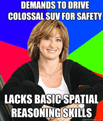 demands to drive colossal suv for safety lacks basic spatial - Sheltering Suburban Mom
