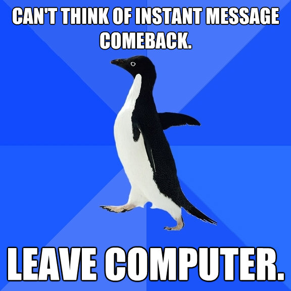 cant think of instant message comeback leave computer - Socially Awkward Penguin