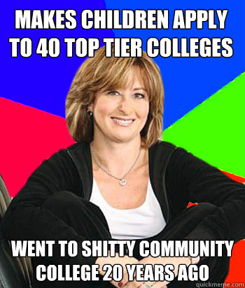 makes children apply to 40 top tier colleges went to shitty - Sheltering Suburban Mom