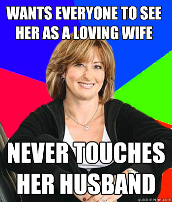 wants everyone to see her as a loving wife never touches her - Sheltering Suburban Mom