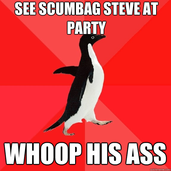 see scumbag steve at party whoop his ass - Socially Awesome Penguin