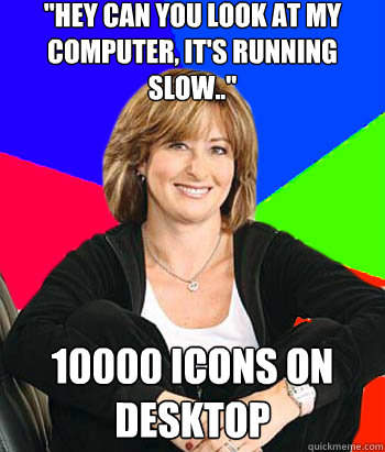 hey can you look at my computer its running slow 10000 - Sheltering Suburban Mom
