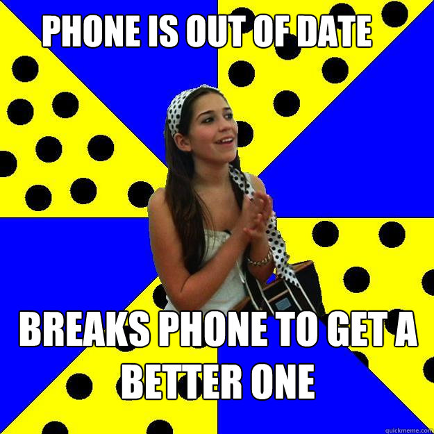 phone is out of date breaks phone to get a better one - Sheltered Suburban Kid