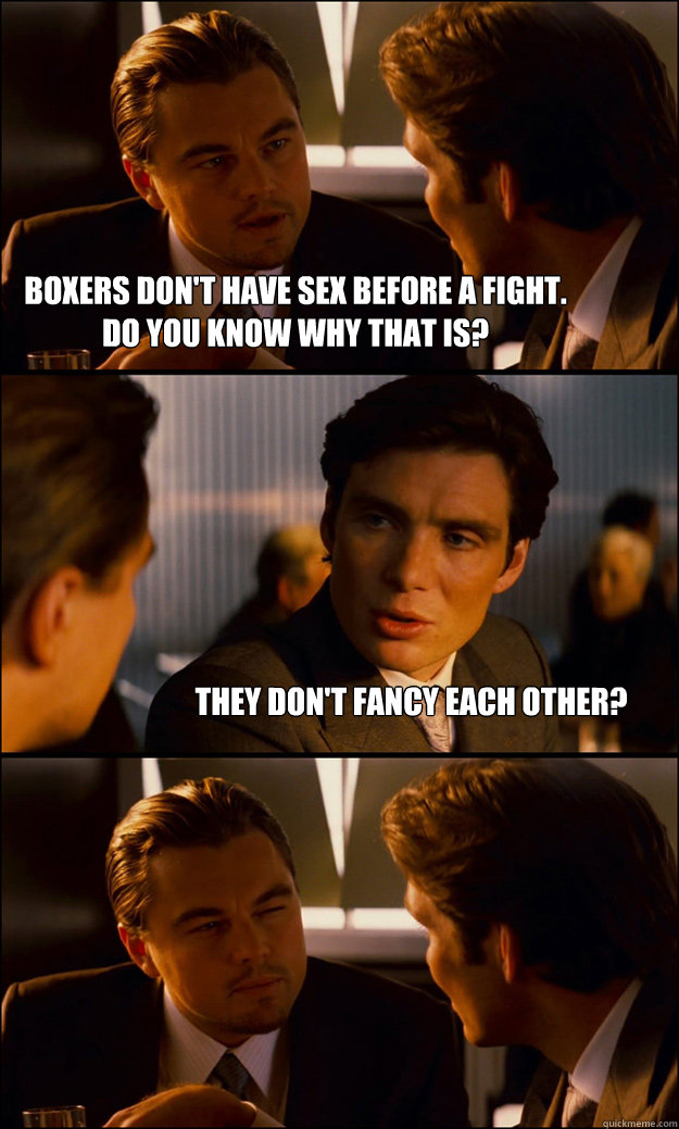 boxers dont have sex before a fight do you know why that i - Inception