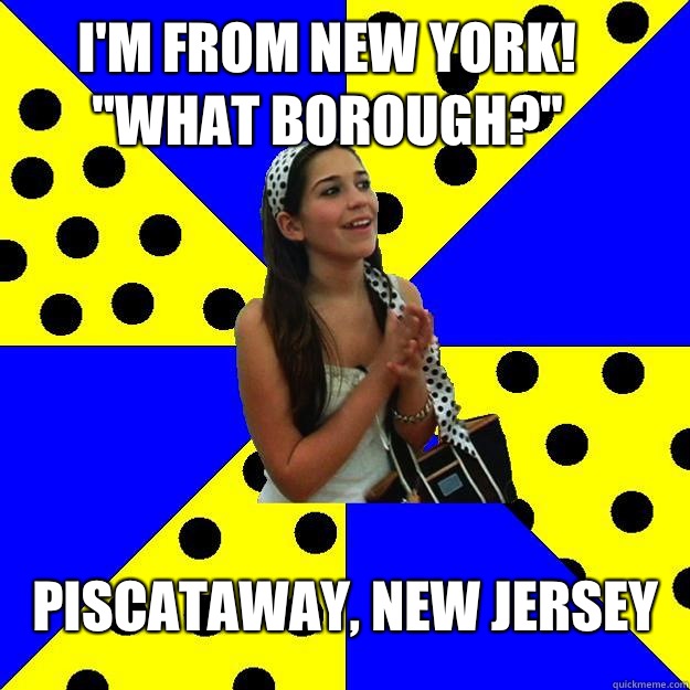Im from New York What Borough - Sheltered Suburban Kid