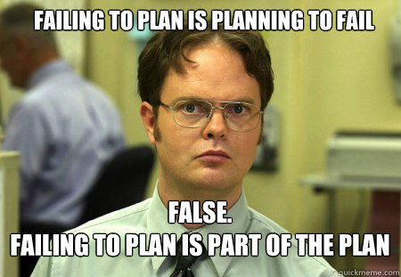 failing to plan is planning to fail false failing to plan - Schrute
