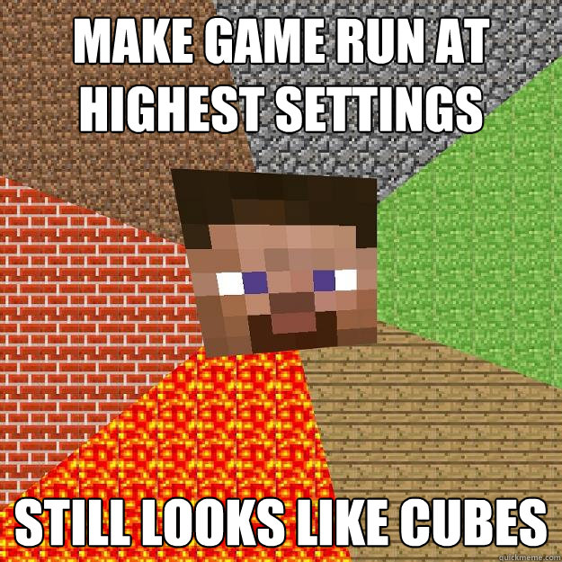 make game run at highest settings still looks like cubes - Minecraft