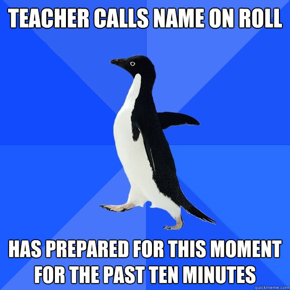 teacher calls name on roll has prepared for this moment for - Socially Awkward Penguin