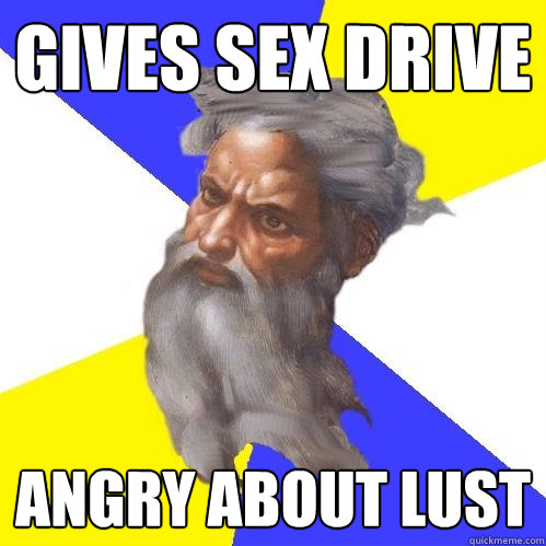 gives sex drive angry about lust - Advice God