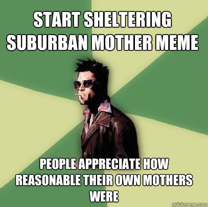 start sheltering suburban mother meme people appreciate how - Helpful Tyler Durden