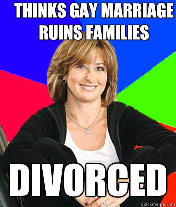 thinks gay marriage ruins families divorced - Sheltering Suburban Mom