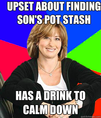 upset about finding sons pot stash has a drink to calm down - Sheltering Suburban Mom