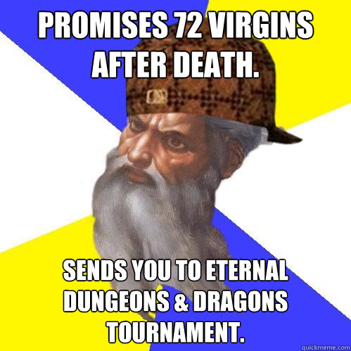 promises 72 virgins after death sends you to eternal dunge - Scumbag Advice God