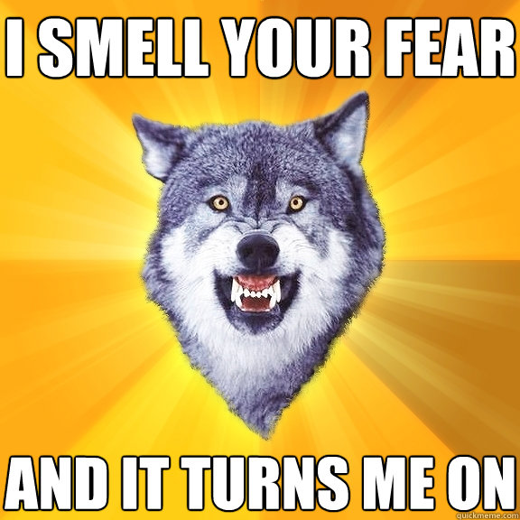 i smell your fear and it turns me on - Courage Wolf