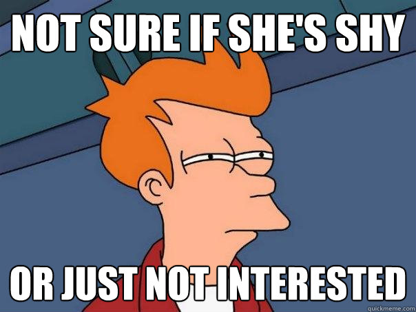 not sure if shes shy or just not interested - Futurama Fry